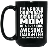 Proud Corporate Executive Mom Of Awesome Daughter - 15 Oz Coffee Mug Black