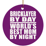 Bricklayer By Day World's Best Mom By Night - Circle Ornament