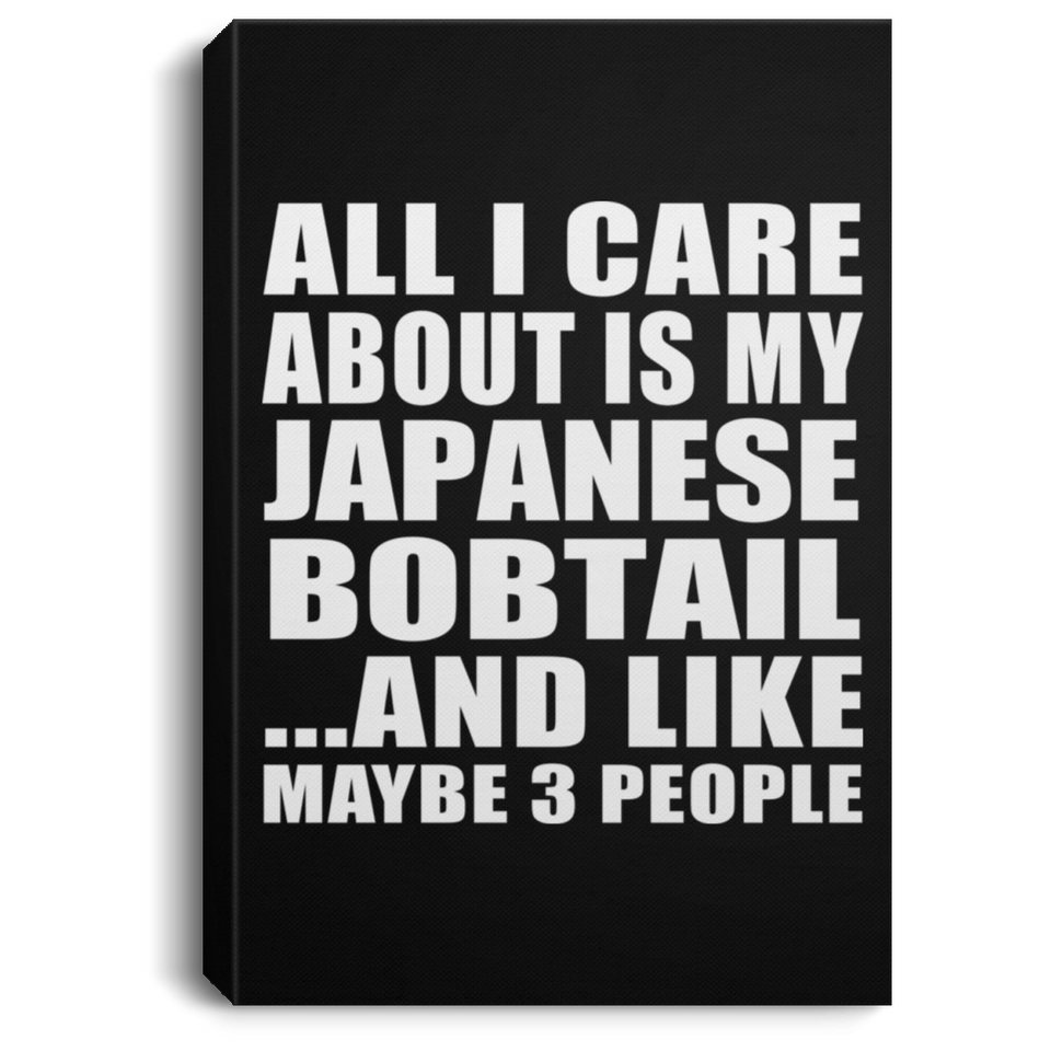 All I Care About Is My Japanese Bobtail - Canvas Portrait