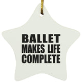 Ballet Makes Life Complete - Star Ornament