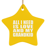 All I Need Is Love And My Grandkid - Star Ornament