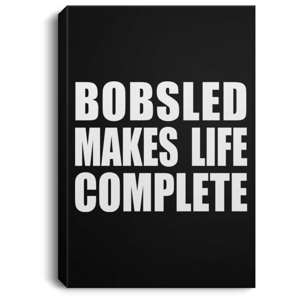 Bobsled Makes Life Complete - Canvas Portrait