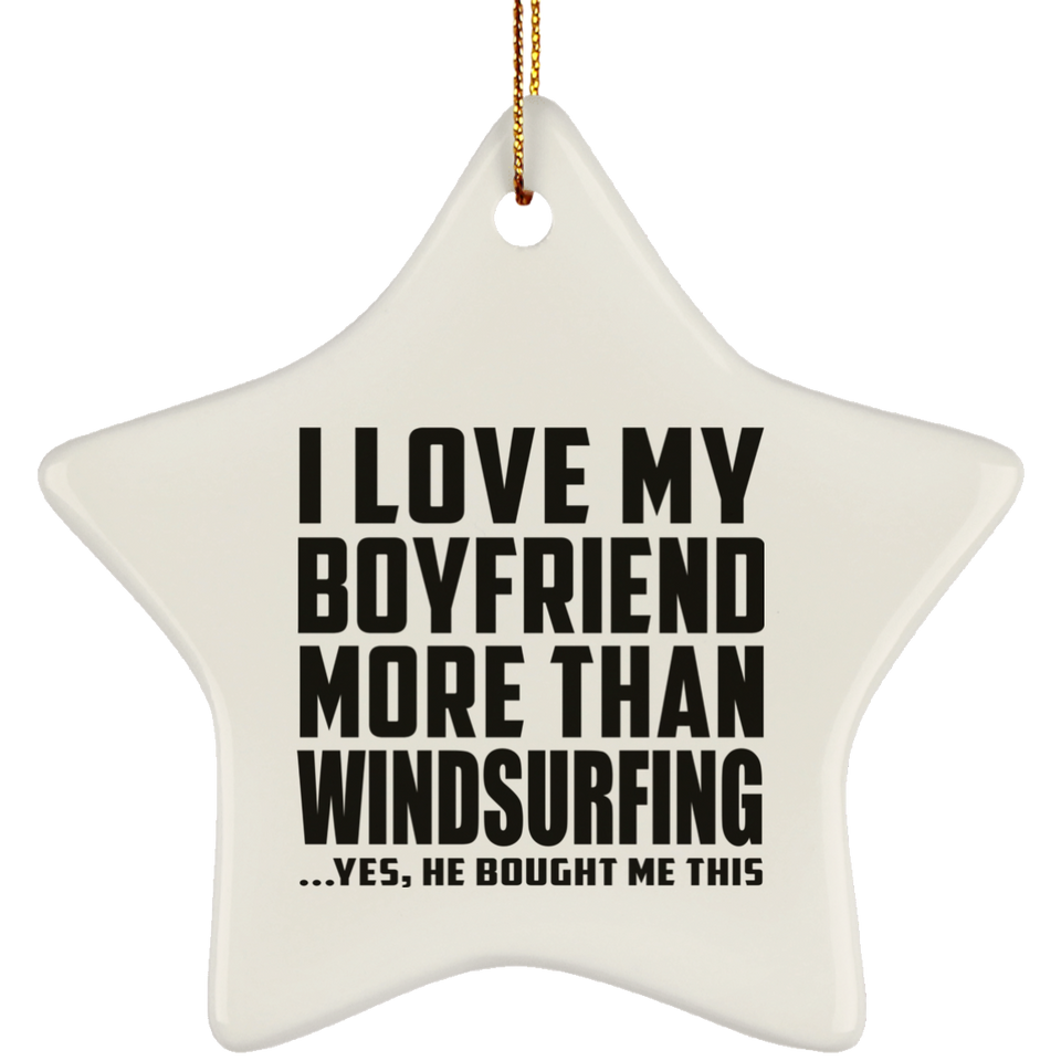 I Love My Boyfriend More Than Windsurfing - Star Ornament