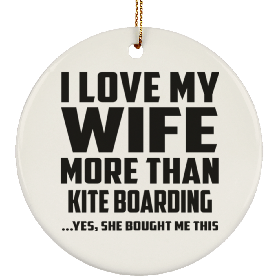 I Love My Wife More Than Kite Boarding - Circle Ornament