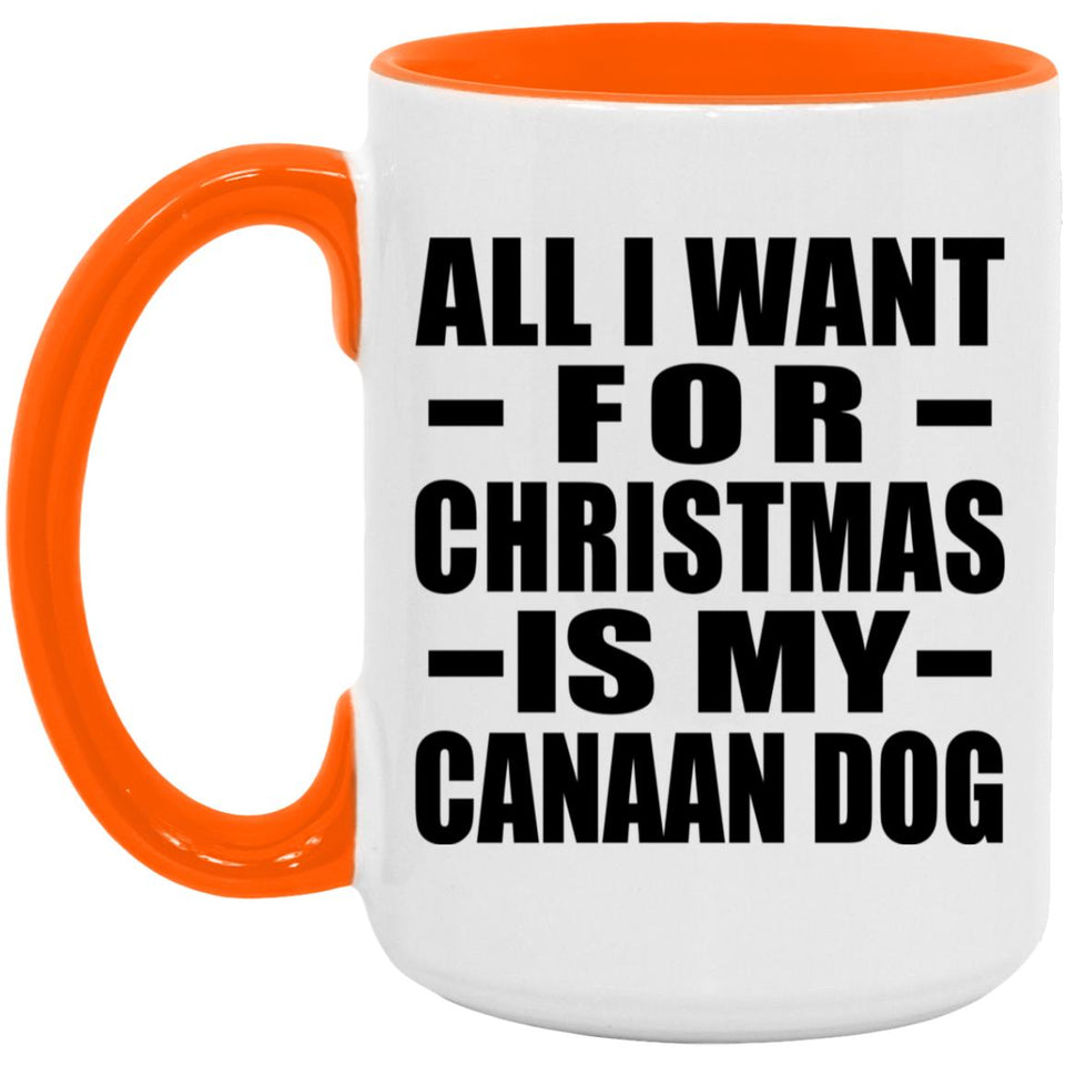 All I Want For Christmas Is My Canaan Dog - 15oz Accent Mug Orange