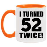 104th Birthday I Turned 52 Twice - 11oz Accent Mug Orange