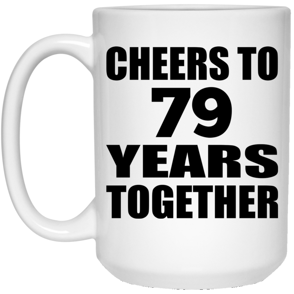 79th Anniversary Cheers To 79 Years Together - 15oz Coffee Mug