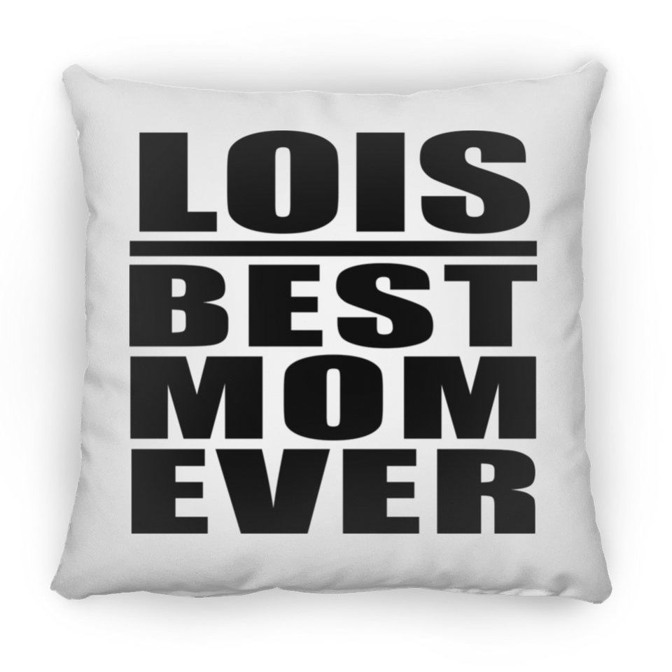 Lois Best Mom Ever - Throw Pillow