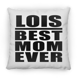 Lois Best Mom Ever - Throw Pillow