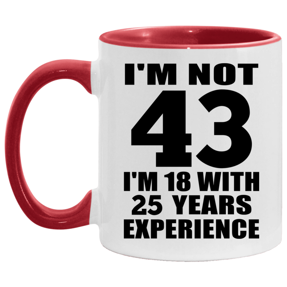 43rd Birthday I'm Not 43 I'm 18 With 25 Years Experience - 11oz Accent Mug Red