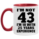 43rd Birthday I'm Not 43 I'm 18 With 25 Years Experience - 11oz Accent Mug Red