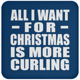 All I Want For Christmas Is More Curling - Coaster
