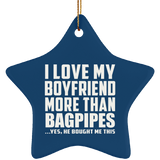 I Love My Boyfriend More Than Bagpipes - Star Ornament