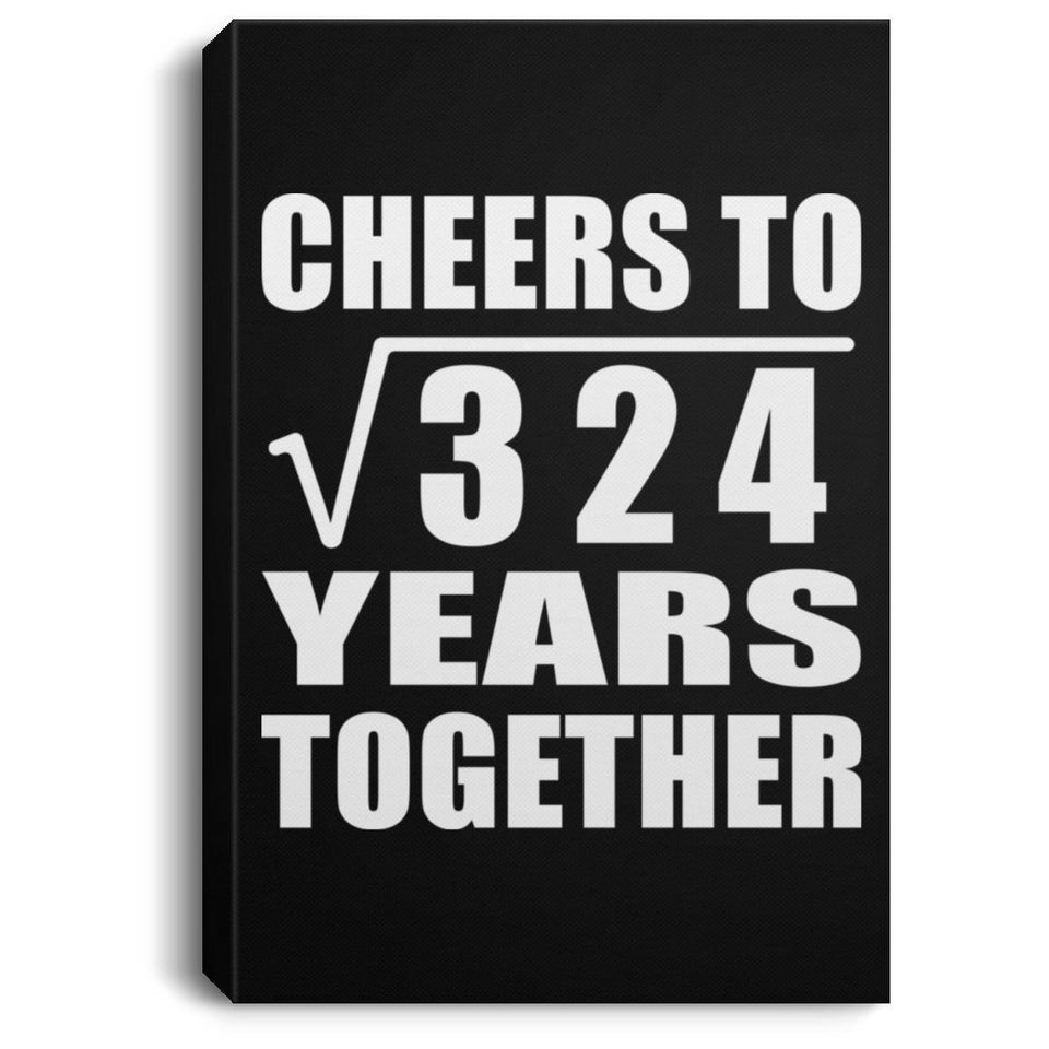 18th Anniversary Cheers To Square Root of 324 Years Together - Canvas Portrait