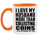 I Love My Husband More Than Collecting Coins - 11oz Accent Mug Orange