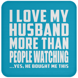 I Love My Husband More Than People Watching - Drink Coaster