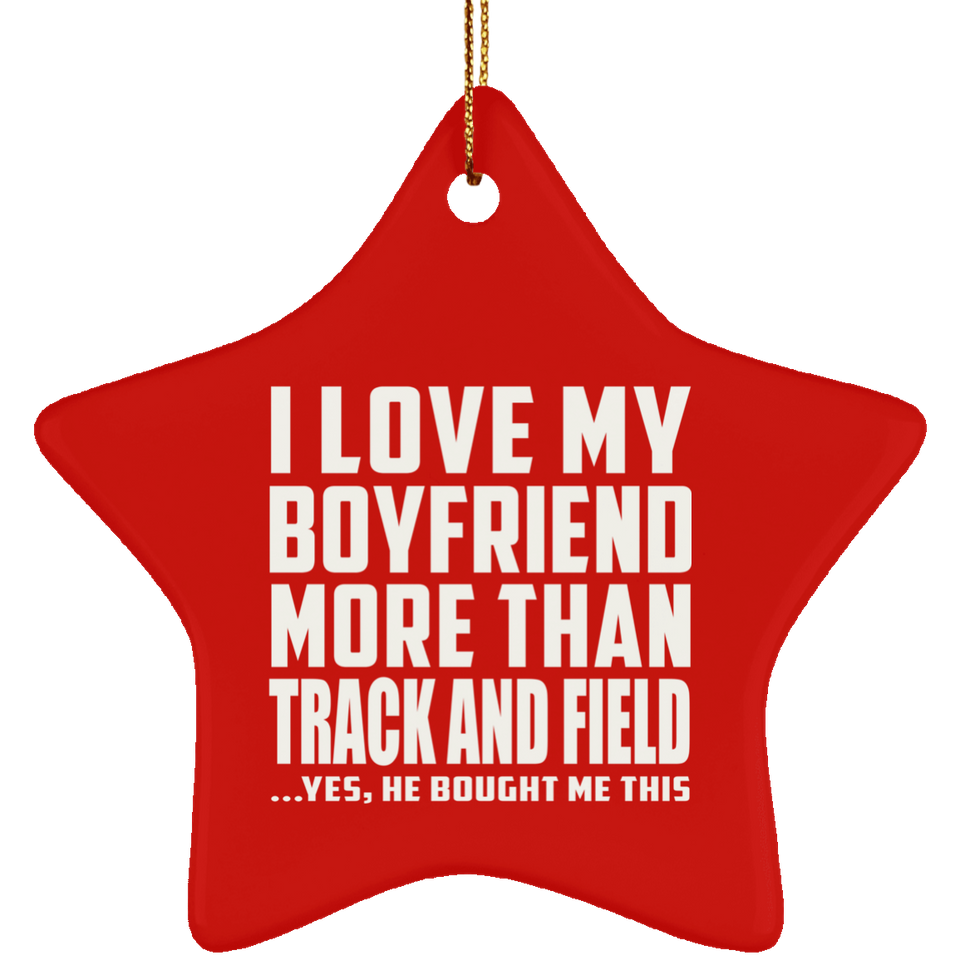 I Love My Boyfriend More Than Track And Field - Star Ornament
