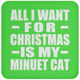 All I Want For Christmas Is My Minuet Cat - Coaster