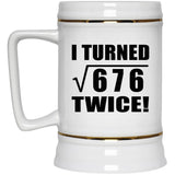 52nd Birthday I Turned Square Root of 676 Twice - Beer Stein