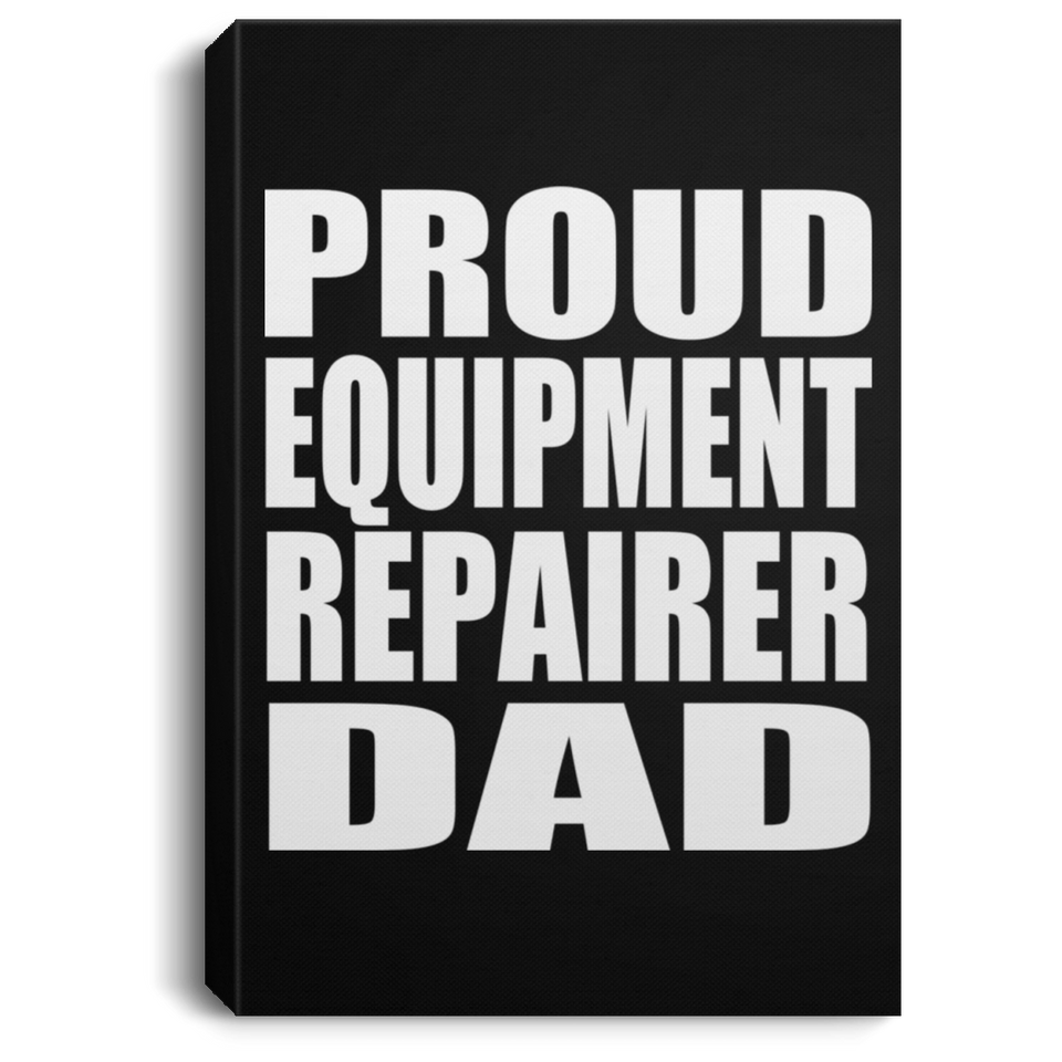 Proud Equipment Repairer Dad - Canvas Portrait