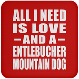 All I Need Is Love And A Entlebucher Mountain Dog - Drink Coaster
