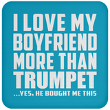 I Love My Boyfriend More Than Trumpet - Drink Coaster