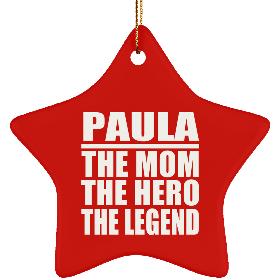 Paula The Mom The Hero The Legend - Star Ornament