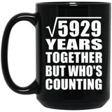 77th Anniversary Square Root of 5929 Years Who's Counting - 15oz Coffee Mug Black