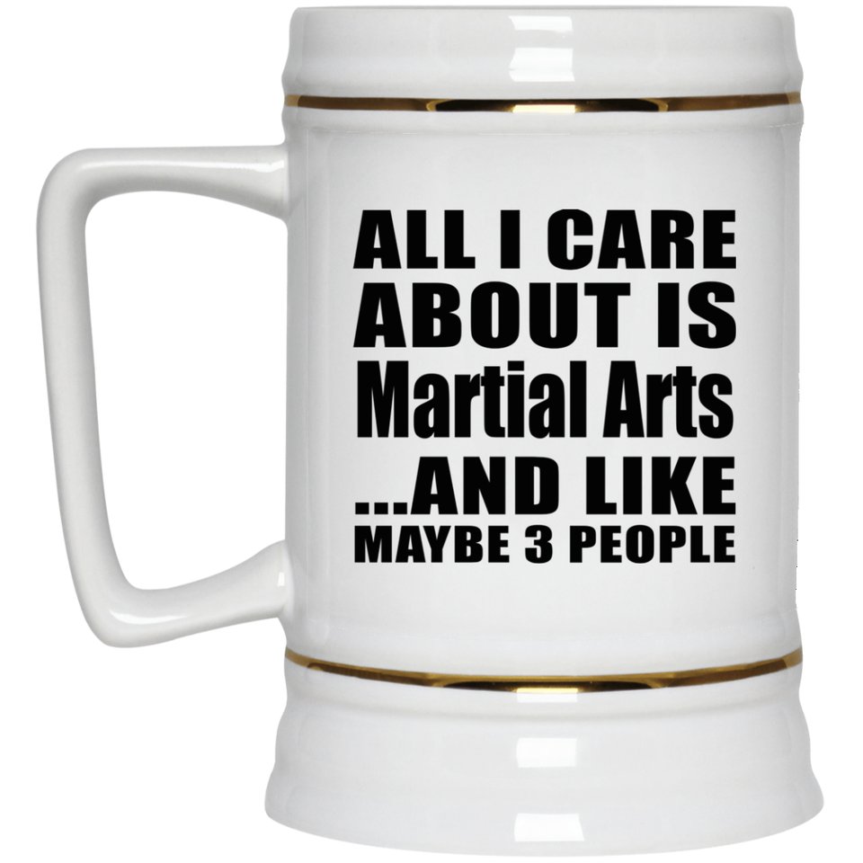 All I Care About Is Martial Arts - Beer Stein