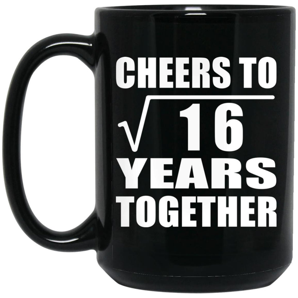 4th Anniversary Cheers To Square Root of 16 Years Together - 15oz Coffee Mug Black