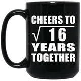 4th Anniversary Cheers To Square Root of 16 Years Together - 15oz Coffee Mug Black