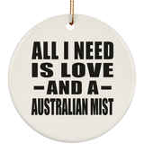 All I Need Is Love And A Australian Mist - Circle Ornament