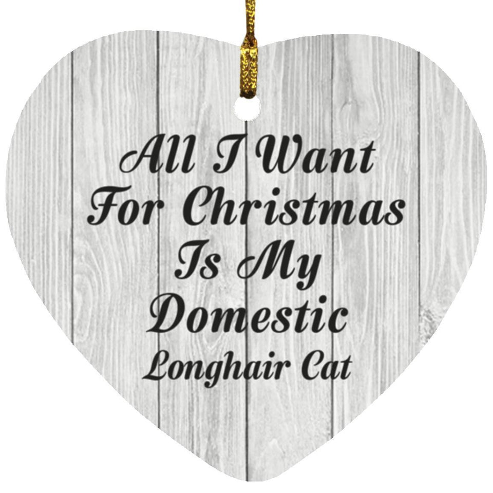 All I Want For Christmas Is My Domestic Longhair Cat - Heart Ornament F