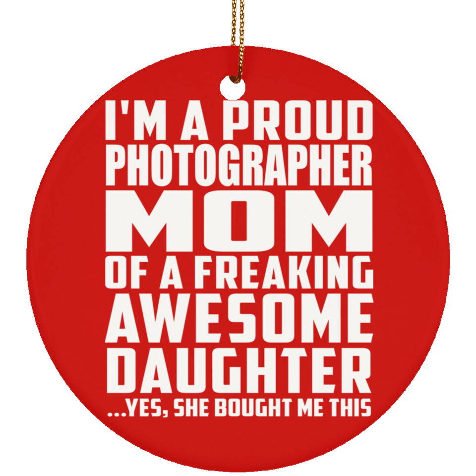 Proud Photographer Mom Of Awesome Daughter - Circle Ornament
