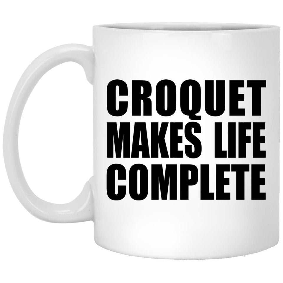 Croquet Makes Life Complete - 11oz Coffee Mug