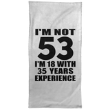 53rd Birthday I'm Not 53 I'm 18 With 35 Years Experience - Hand Towel