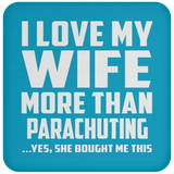 I Love My Wife More Than Parachuting - Drink Coaster