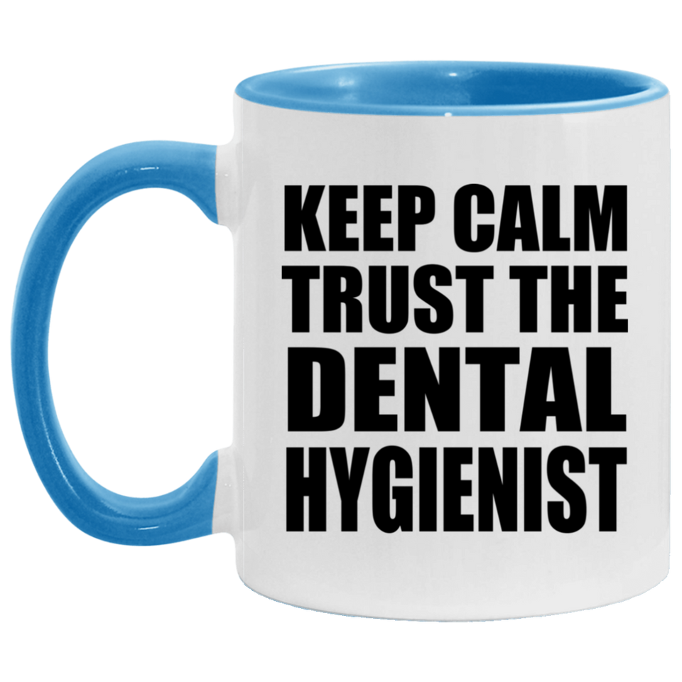 Keep Calm and Trust The Dental Hygienist - 11oz Accent Mug Blue