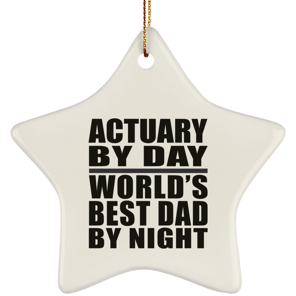 Actuary By Day World's Best Dad By Night - Star Ornament