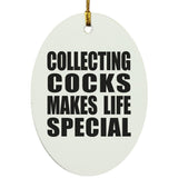 Collecting Cocks Makes Life Special - Oval Ornament