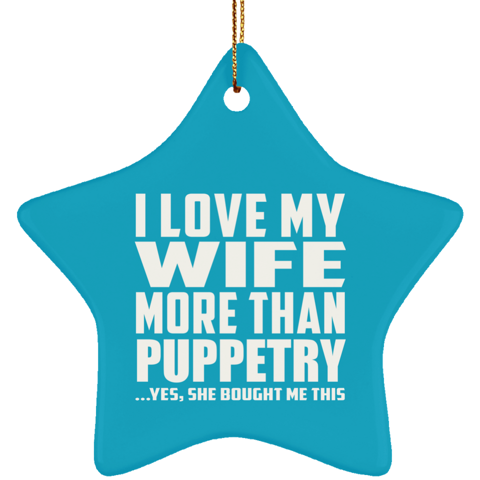 I Love My Wife More Than Puppetry - Star Ornament