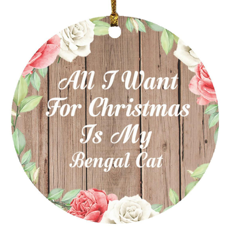 All I Want For Christmas Is My Bengal Cat - Circle Ornament B