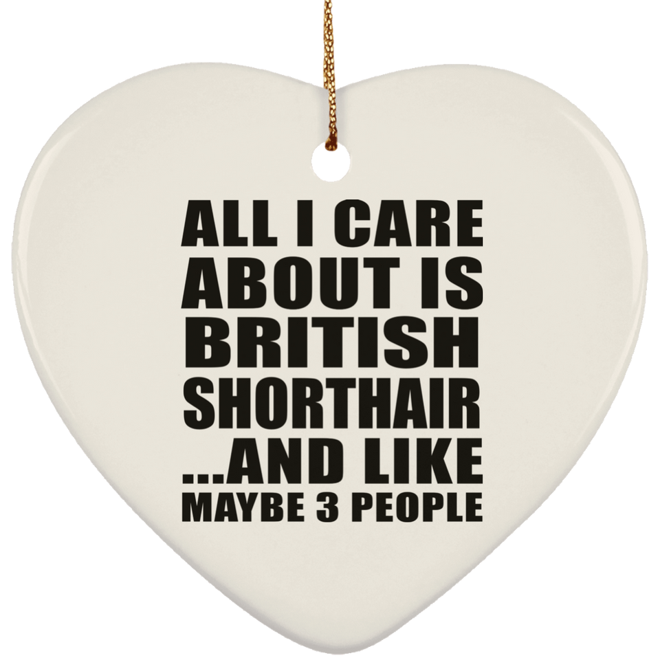 All I Care About Is British Shorthair - Heart Ornament