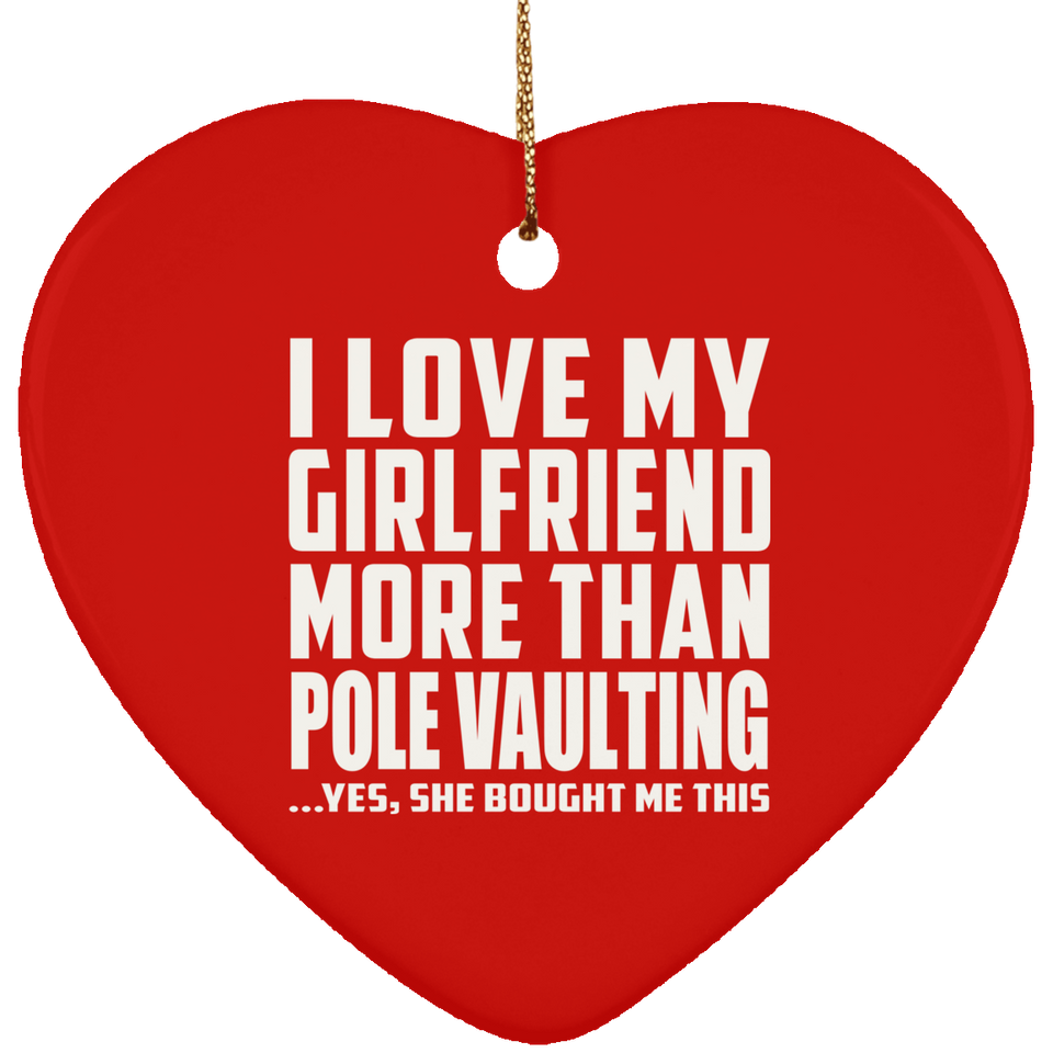 I Love My Girlfriend More Than Pole Vaulting - Heart Ornament