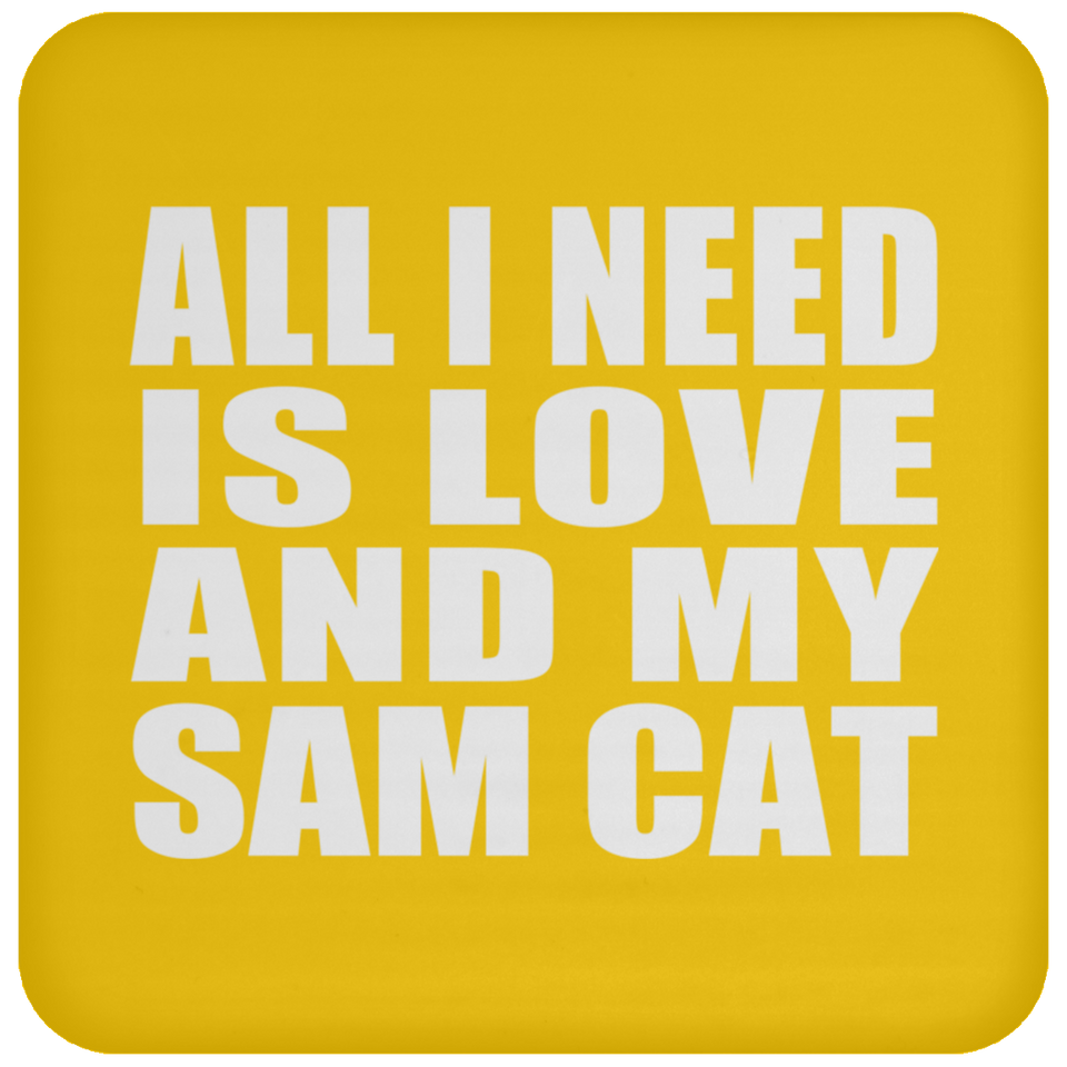 All I Need Is Love And My Sam Cat - Drink Coaster