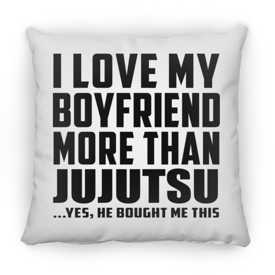 I Love My Boyfriend More Than Jujutsu - Throw Pillow