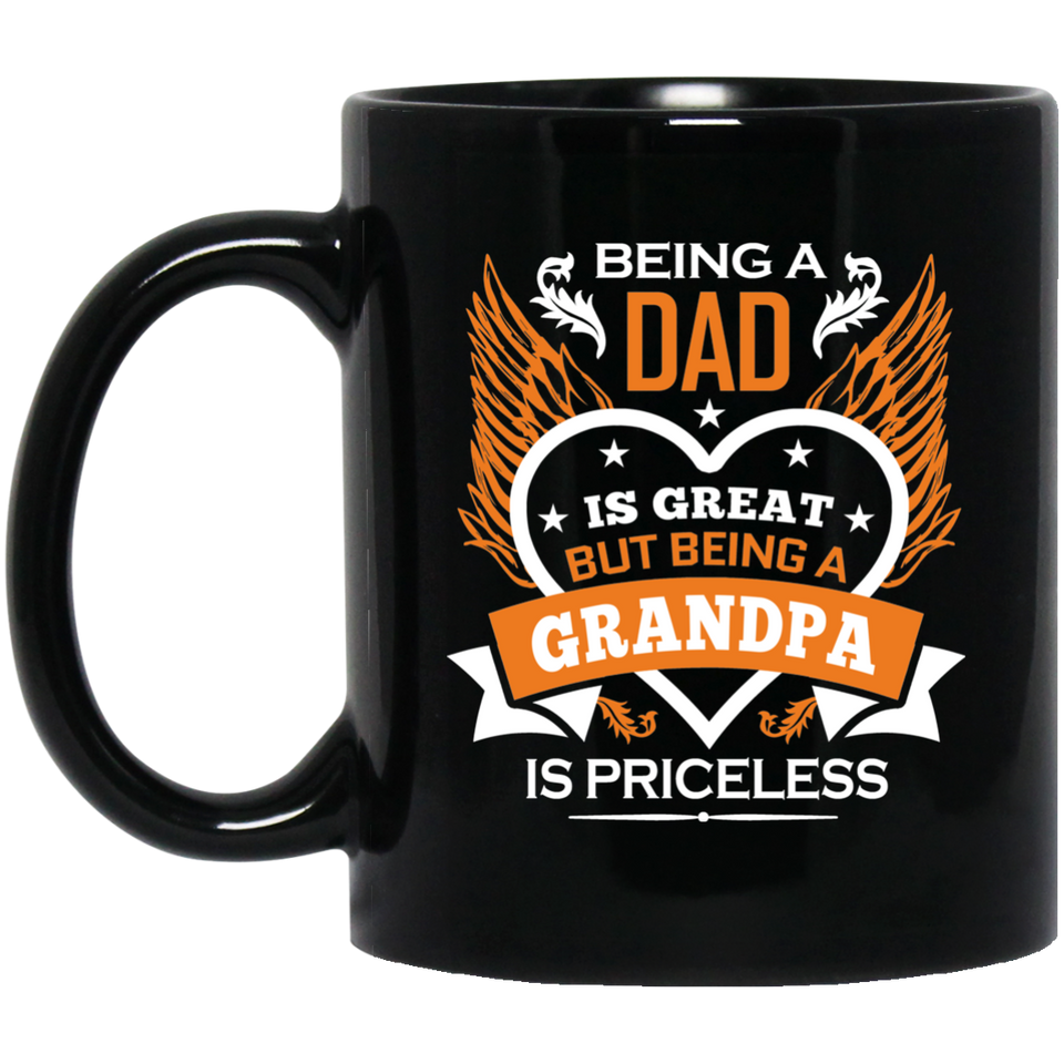 Being A Dad Is Great But Being A Grandpa is Priceless - 11 Oz Coffee Mug Black