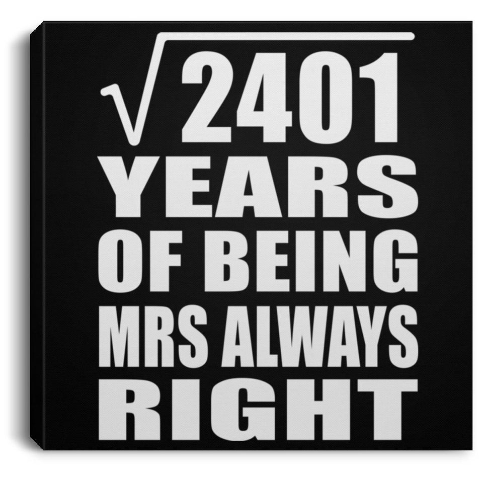 49th Anniversary Square Root of 2401 Years Mrs Always Right - Canvas Square