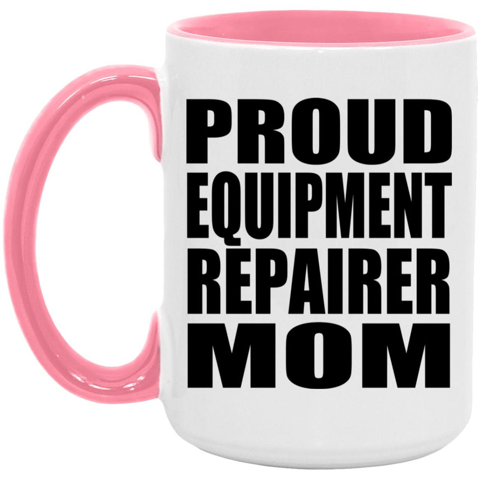Proud Equipment Repairer Mom - 15oz Accent Mug Pink