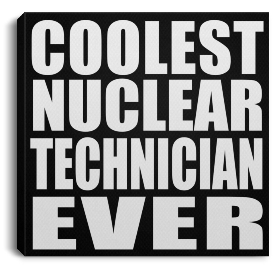 Coolest Nuclear Technician Ever - Canvas Square